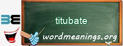 WordMeaning blackboard for titubate